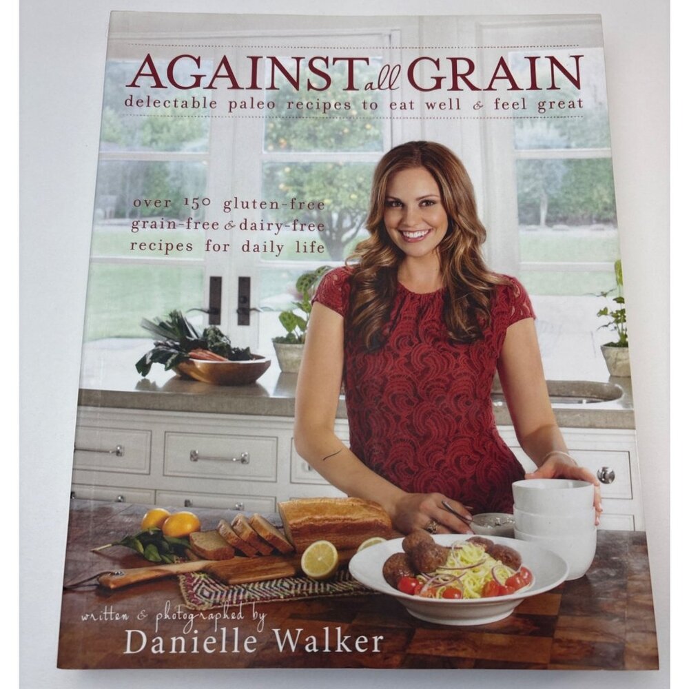 Against All Grain Cookbook Danielle Walker - Over 150 Gluten-Free Grain-Free & D